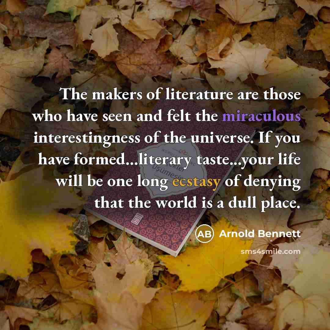 “The makers of literature are those who have seen and…” quote by Arnold Bennett