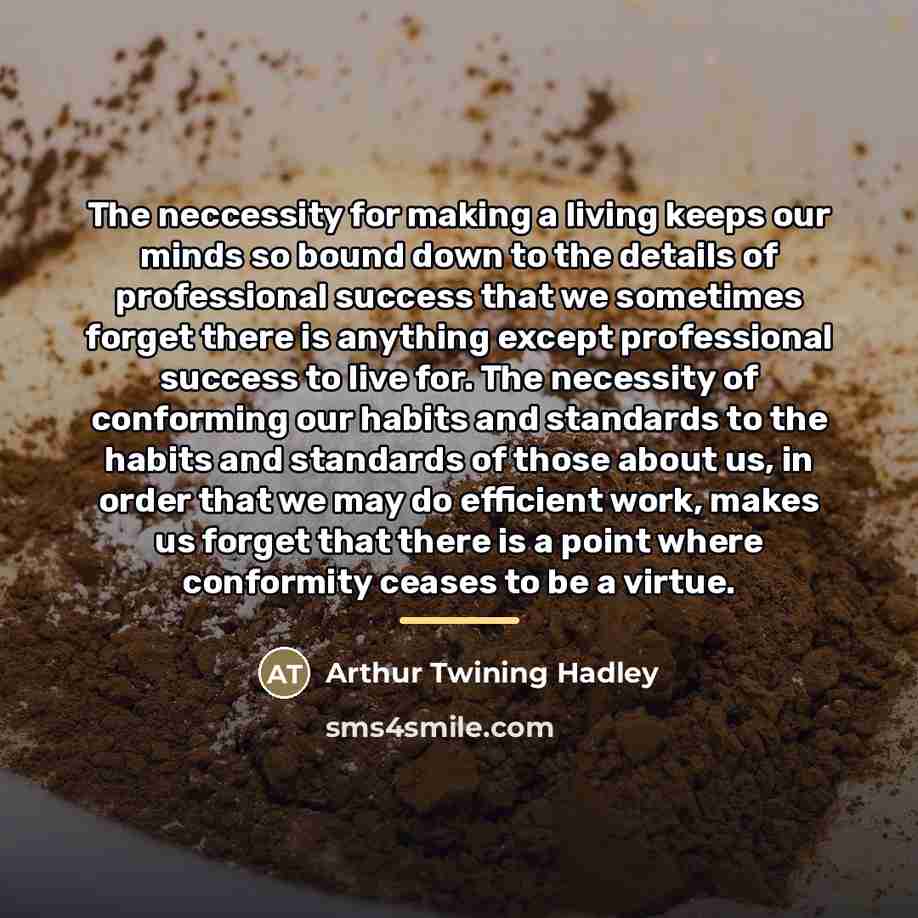 “The neccessity for making a living keeps our minds so…” quote by Arthur Twining Hadley