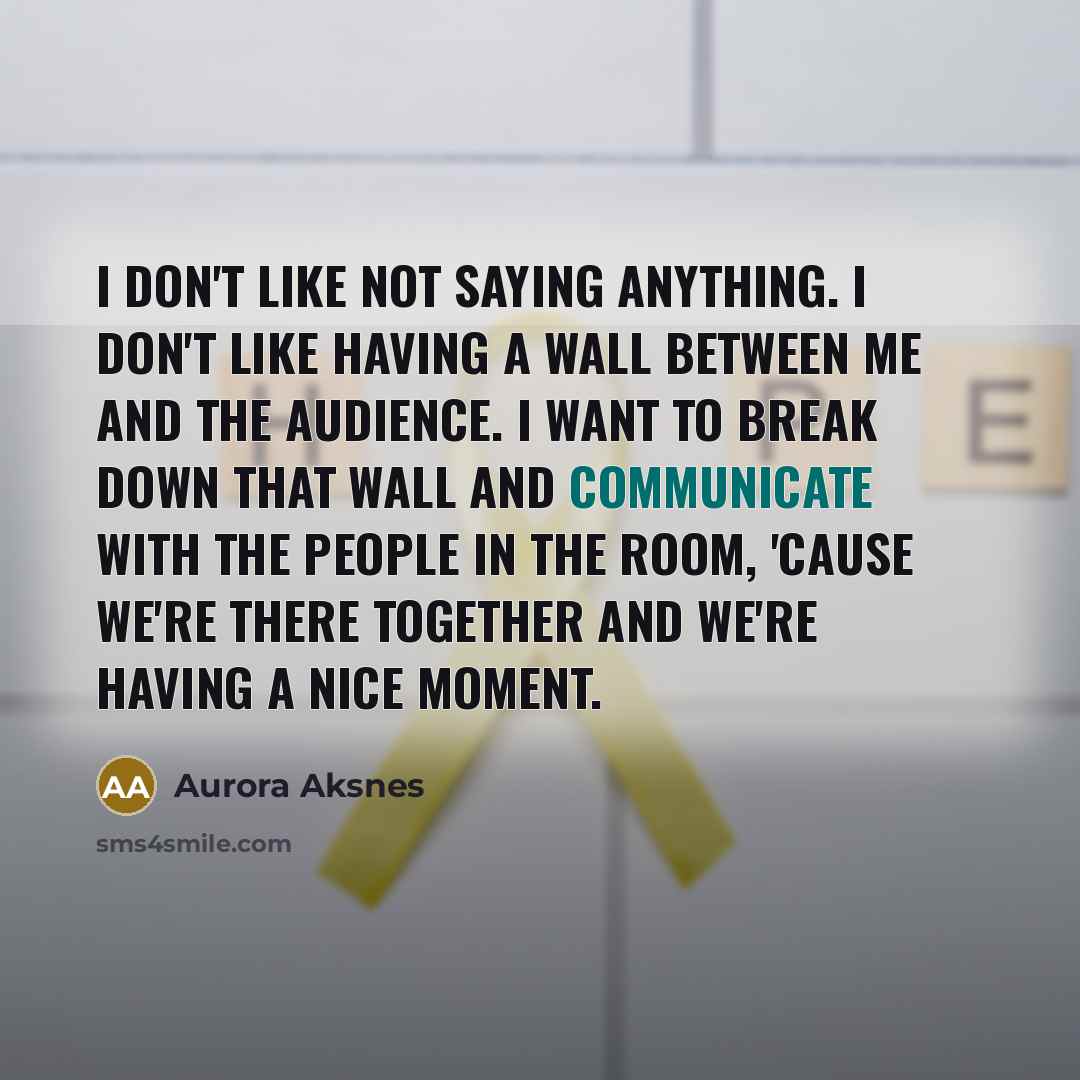 “I don't like not saying anything. I don't like having…” quote by Aurora Aksnes