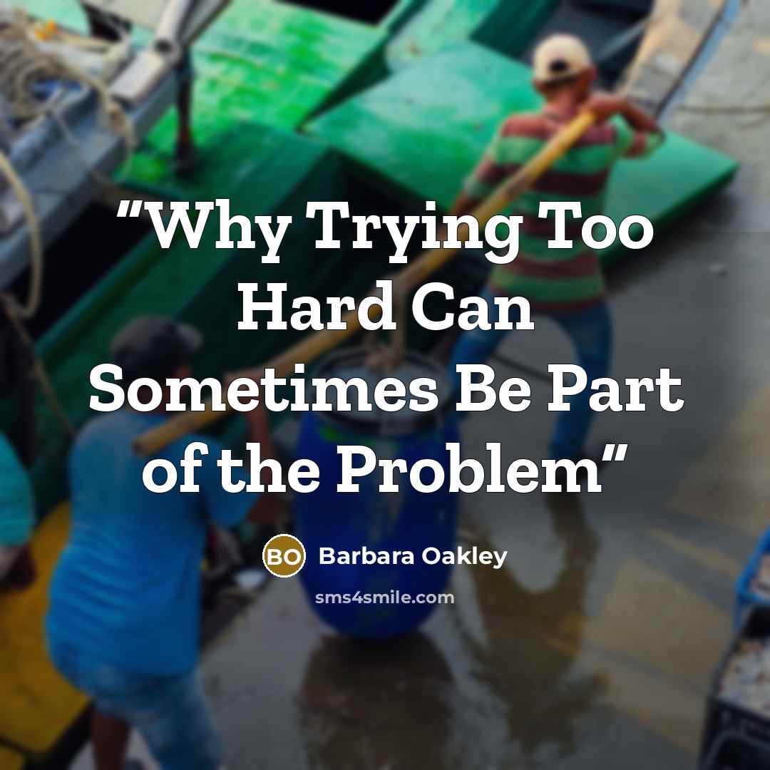 “Why Trying Too Hard Can Sometimes Be Part of the Problem” quote by Barbara Oakley