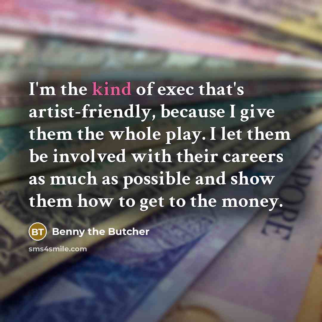 “I'm the kind of exec that's artist-friendly, because I give…” quote by Benny the Butcher