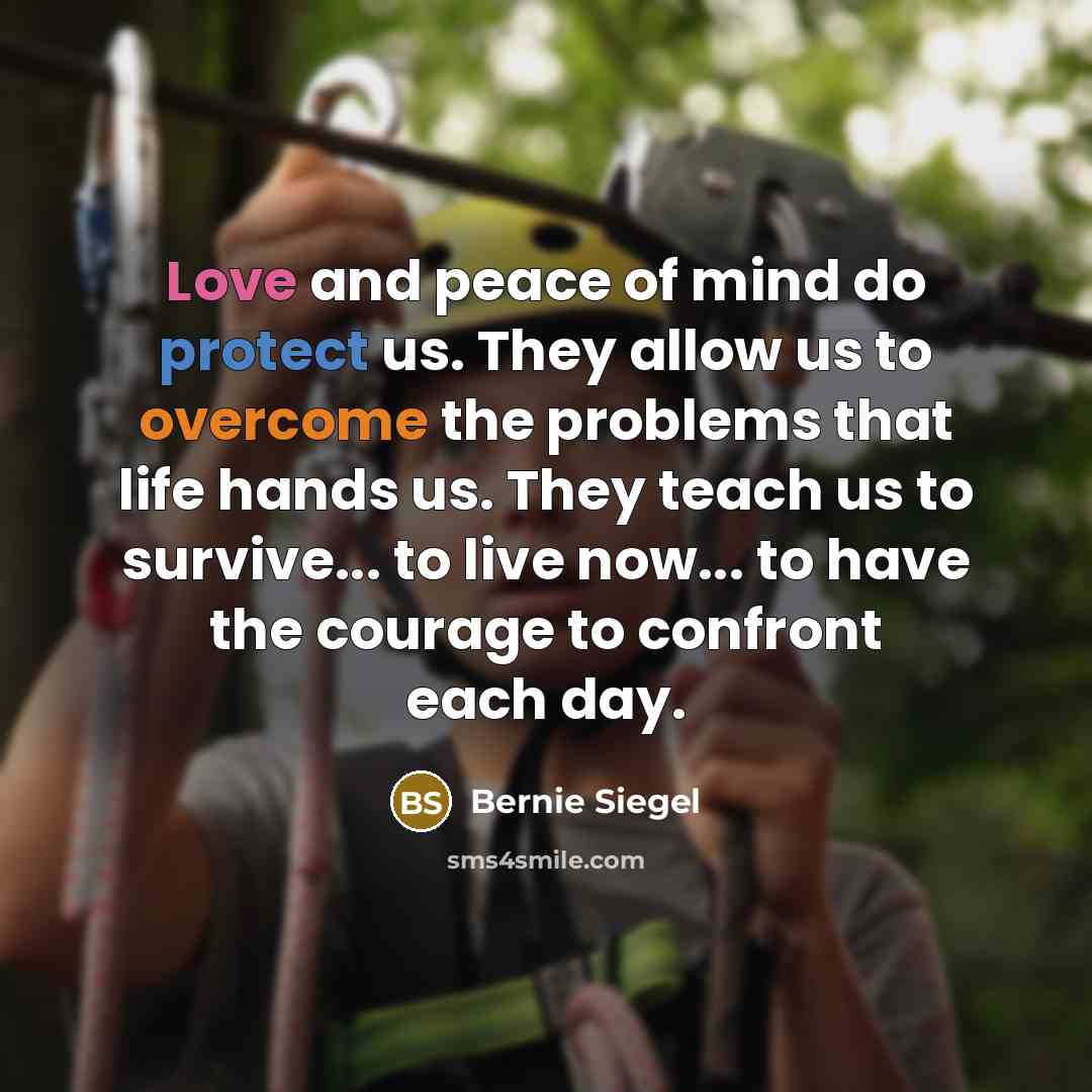 “Love and peace of mind do protect us. They allow…” quote by Bernie Siegel