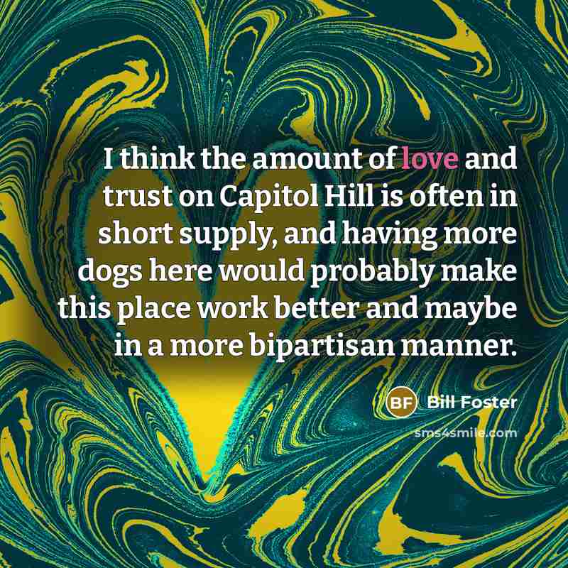 “I think the amount of love and trust on Capitol…” quote by Bill Foster
