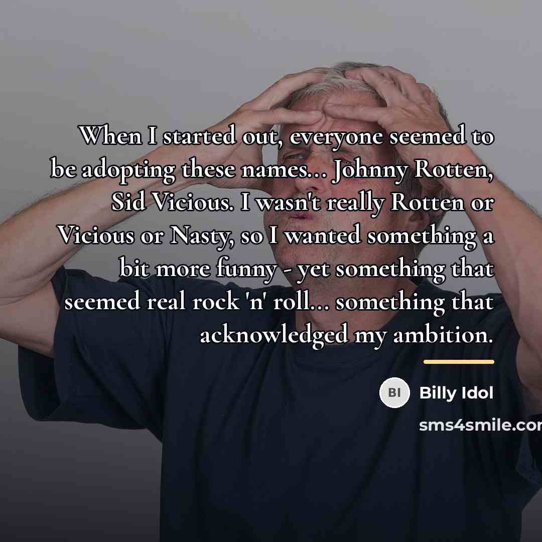 “When I started out, everyone seemed to be adopting these…” quote by Billy Idol