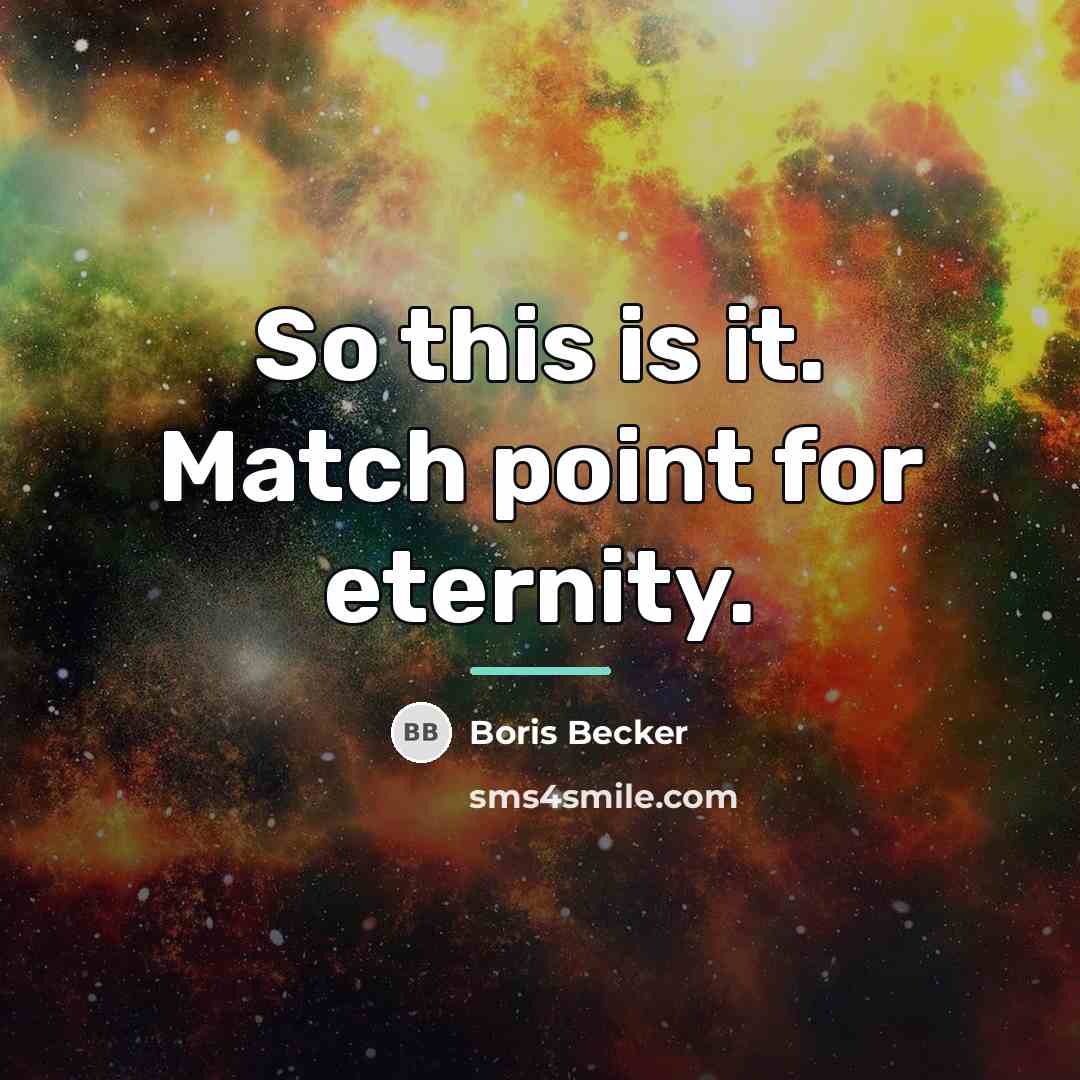 “So this is it. Match point for eternity.…” quote by Boris Becker