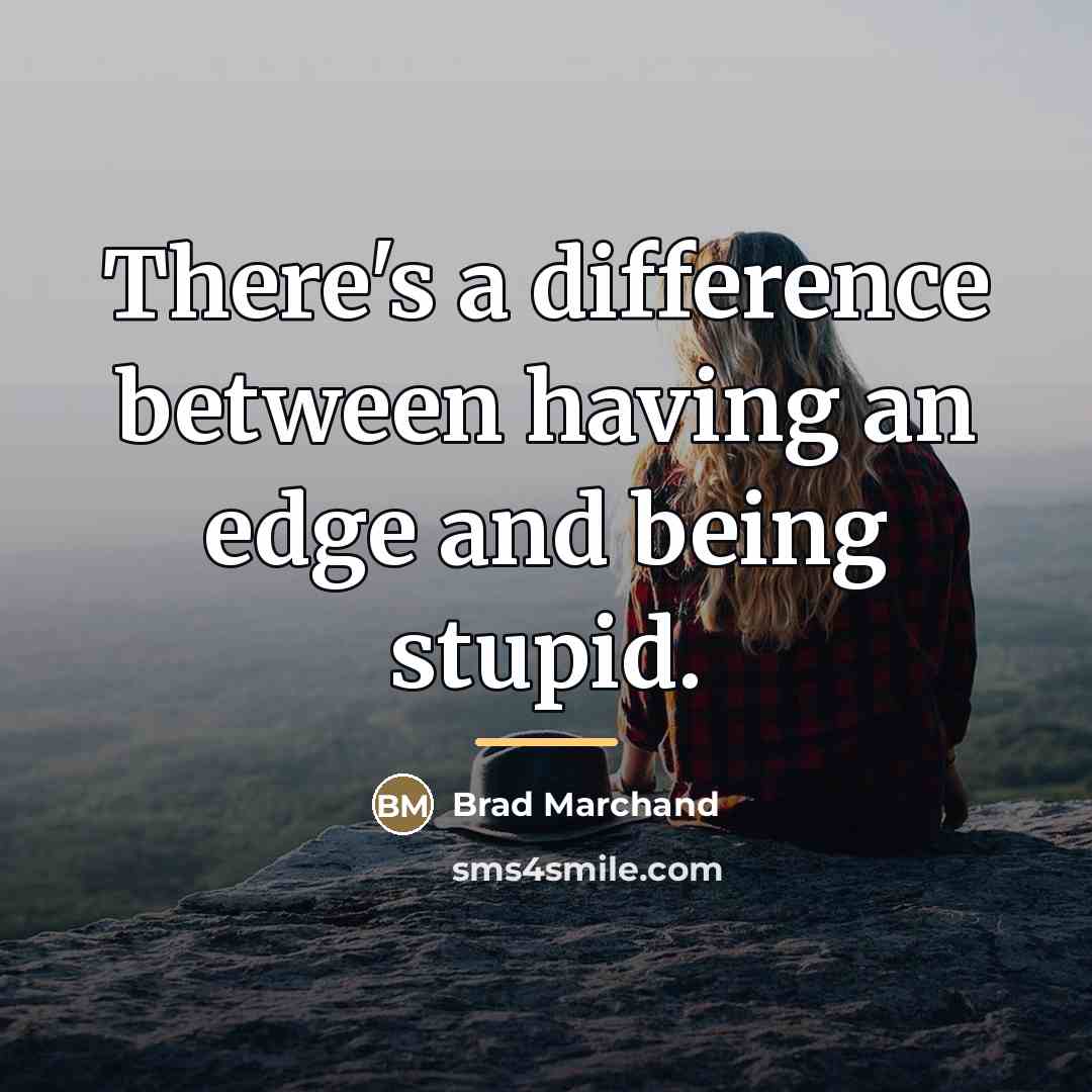“There's a difference between having an edge and being stupid.…” quote by Brad Marchand
