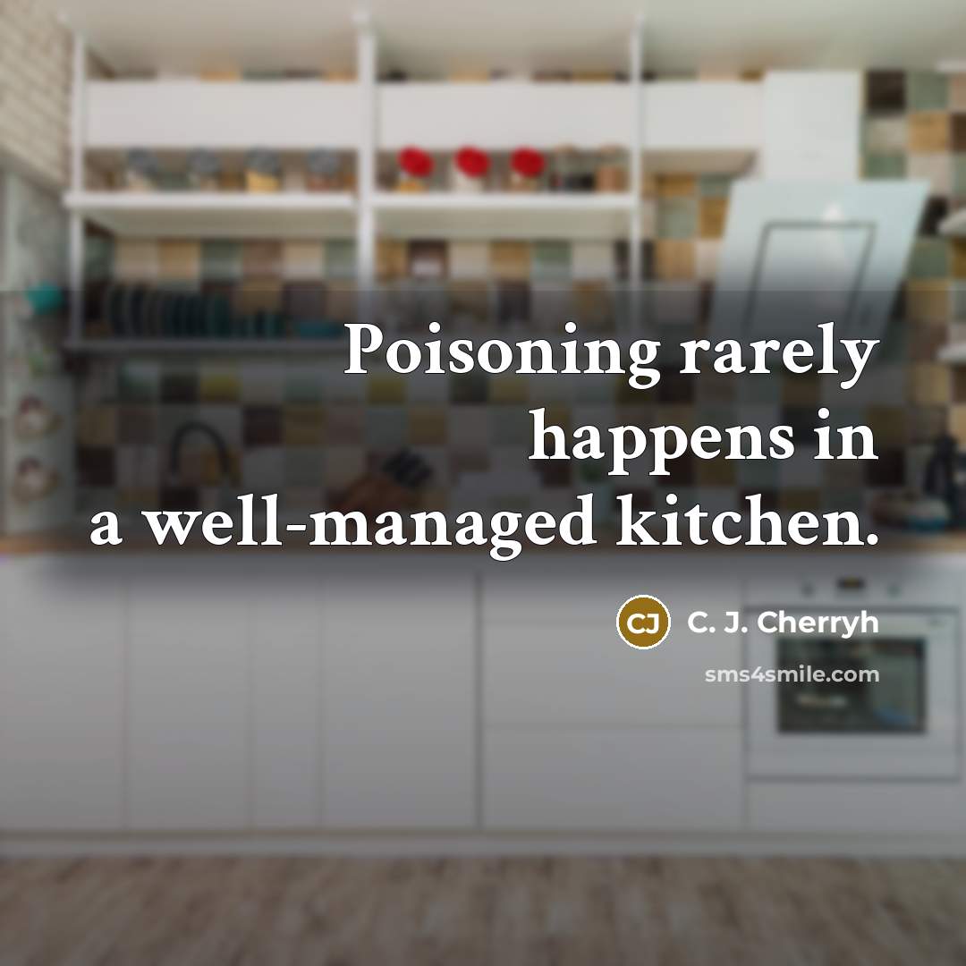 “Poisoning rarely happens in a well-managed kitchen.…” quote by C. J. Cherryh