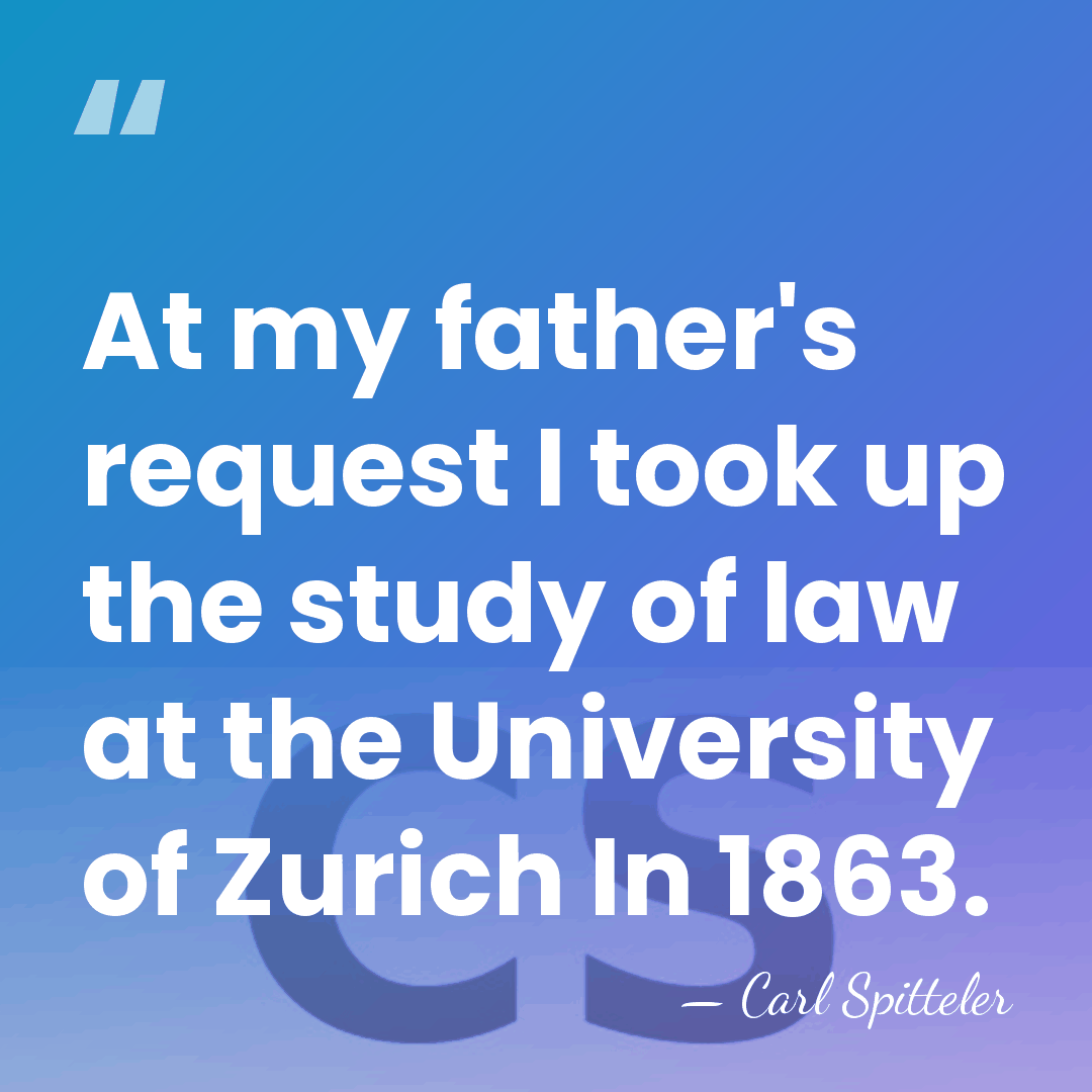 At my father's request I took up the study of law at&hellip; - Carl Spitteler