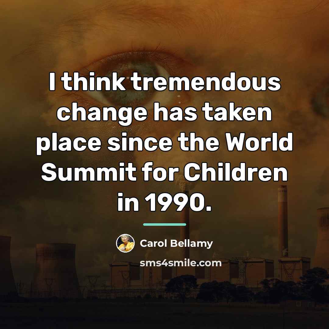 “I think tremendous change has taken place since the World…” quote by Carol Bellamy