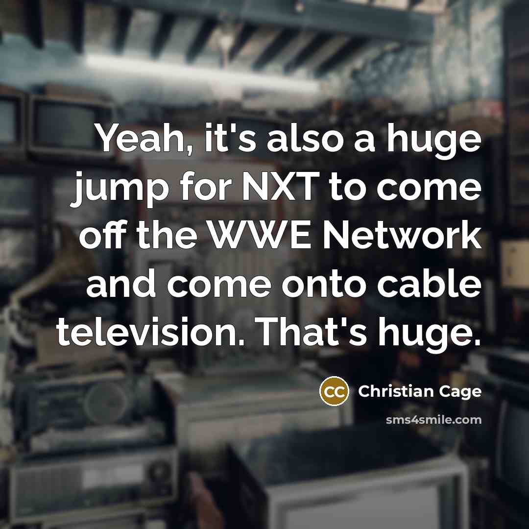 “Yeah, it's also a huge jump for NXT to come…” quote by Christian Cage