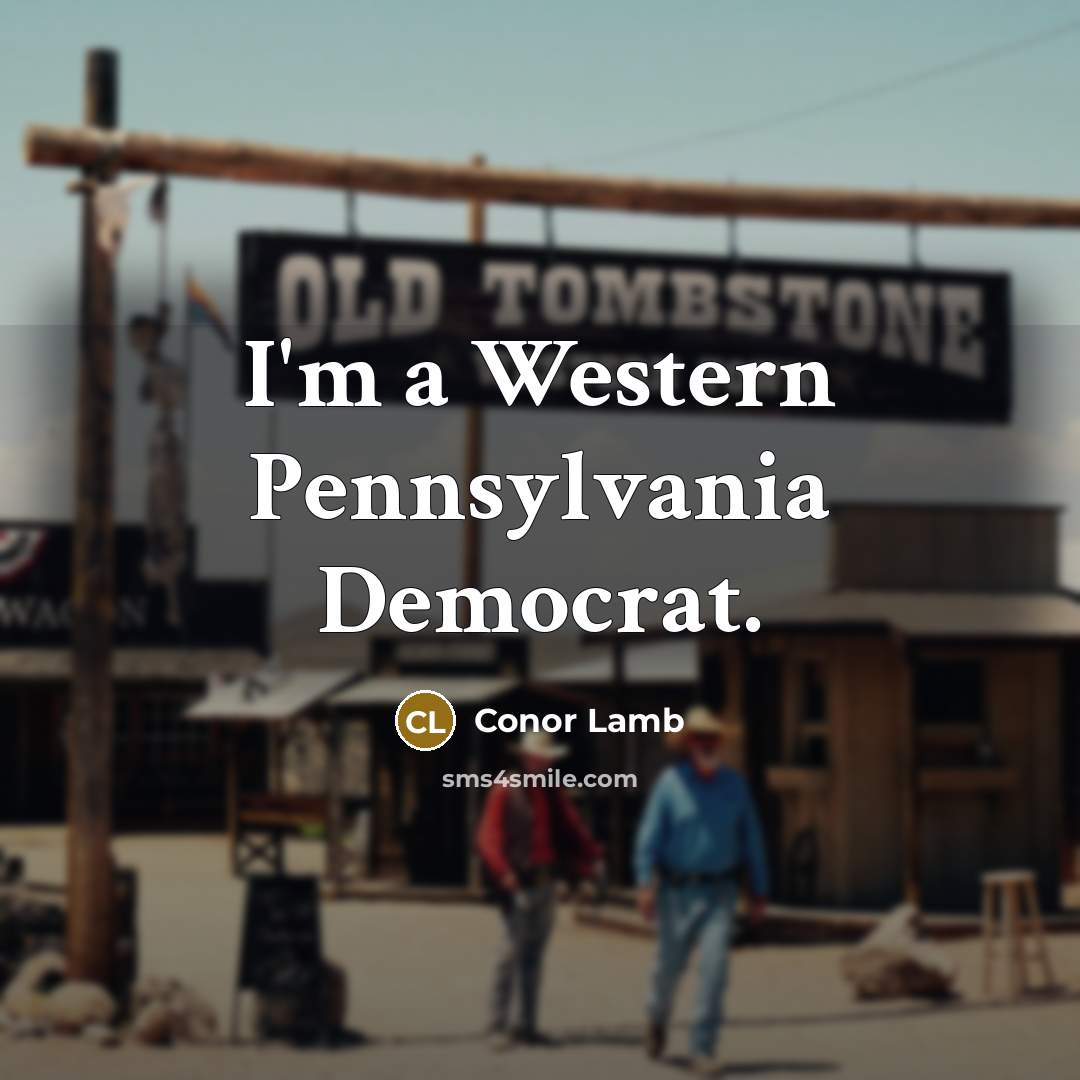 “I'm a Western Pennsylvania Democrat.…” quote by Conor Lamb