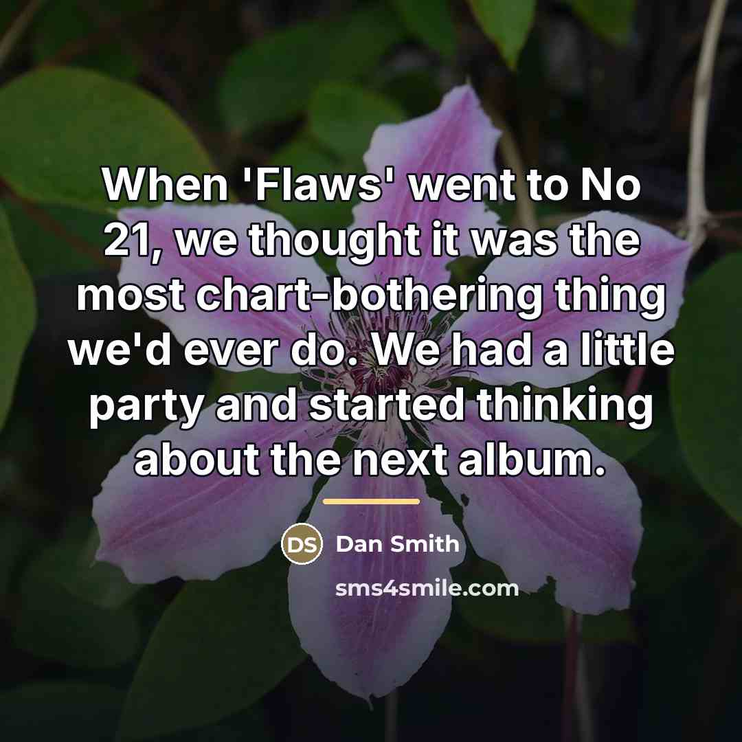 “When 'Flaws' went to No 21, we thought it was…” quote by Dan Smith