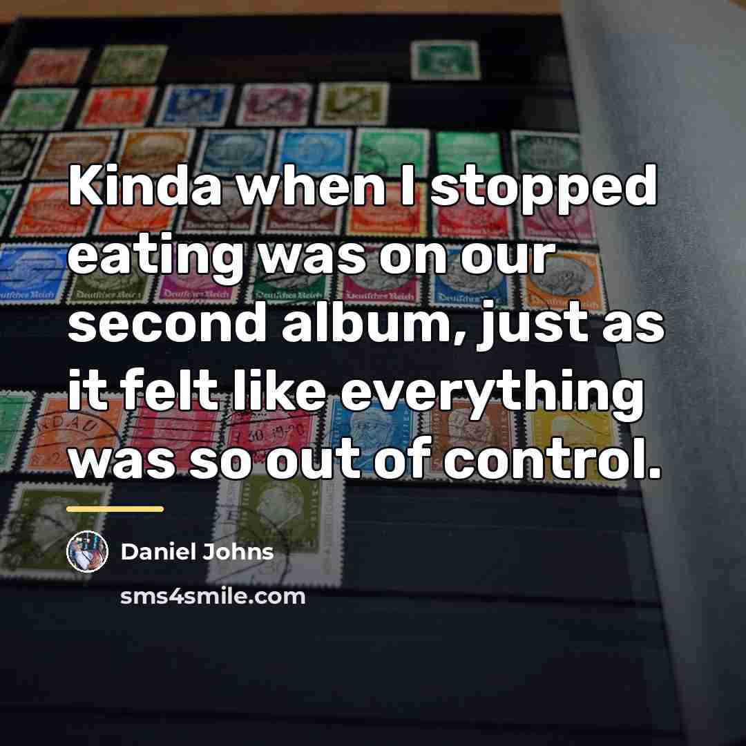 “Kinda when I stopped eating was on our second album,…” quote by Daniel Johns