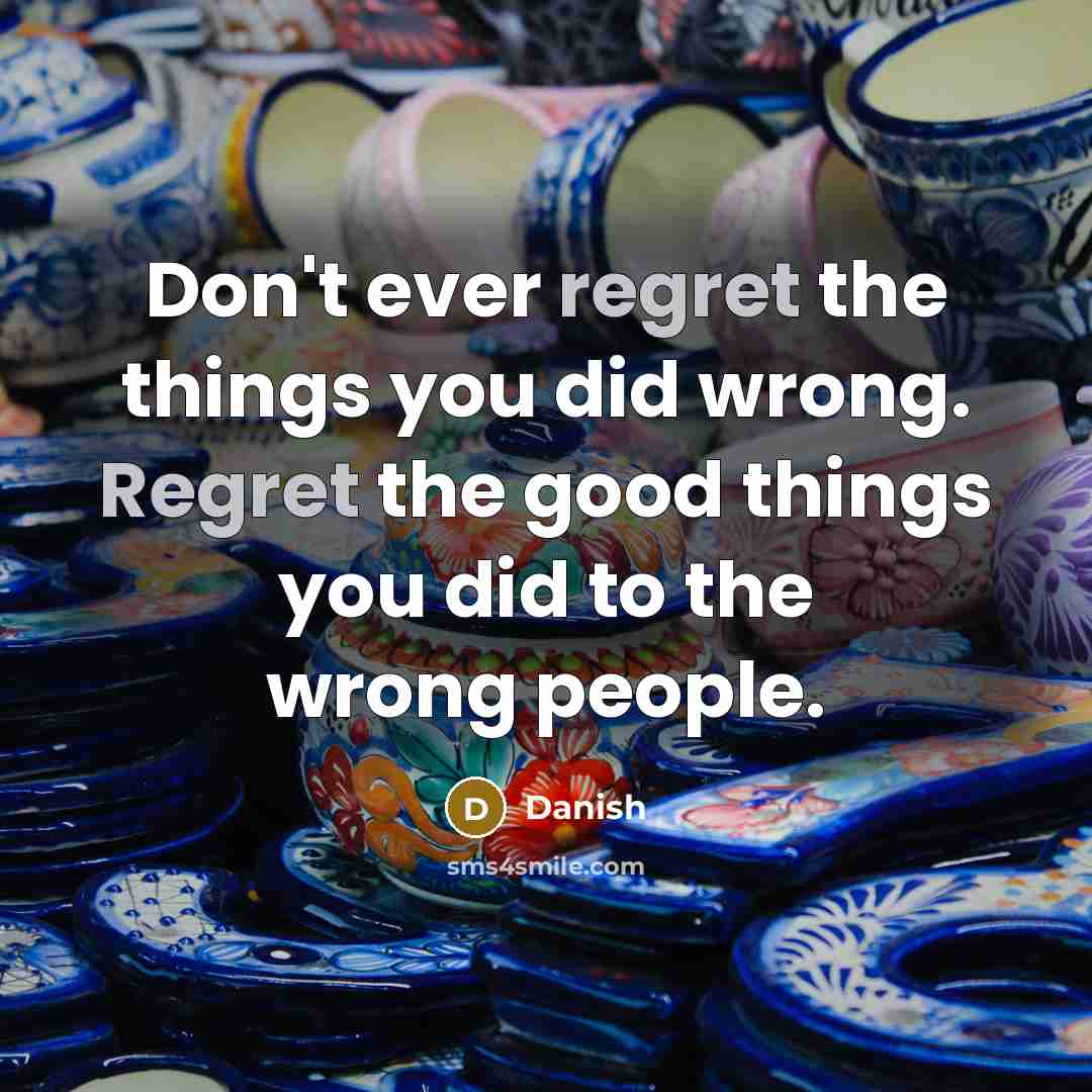 “Don't ever regret the things you did wrong. Regret the…” quote by Danish