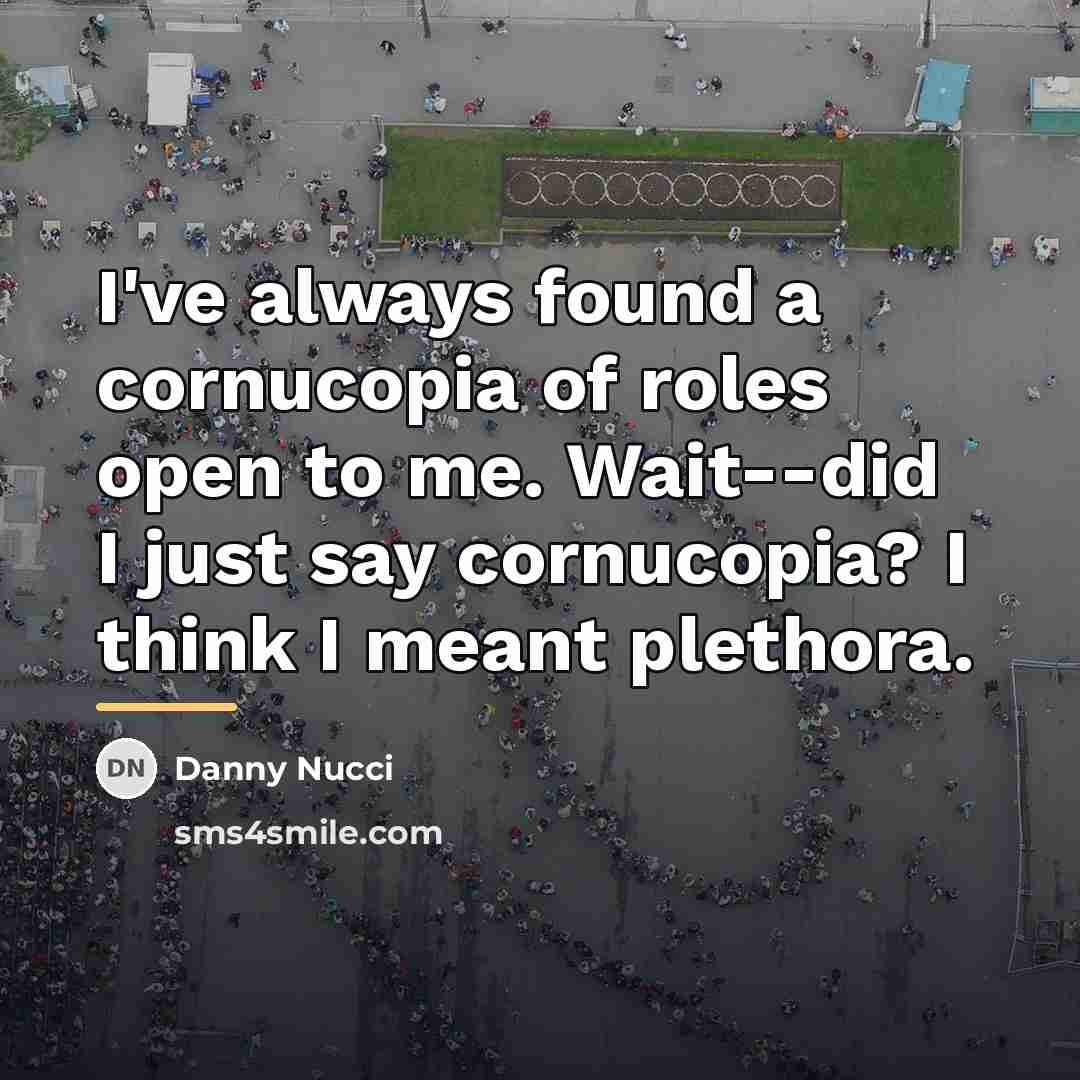 “I've always found a cornucopia of roles open to me.…” quote by Danny Nucci