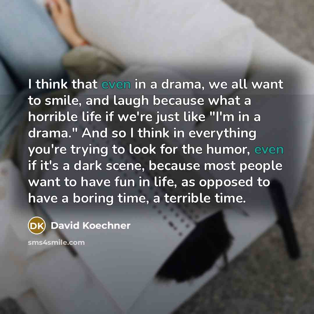 “I think that even in a drama, we all want…” quote by David Koechner