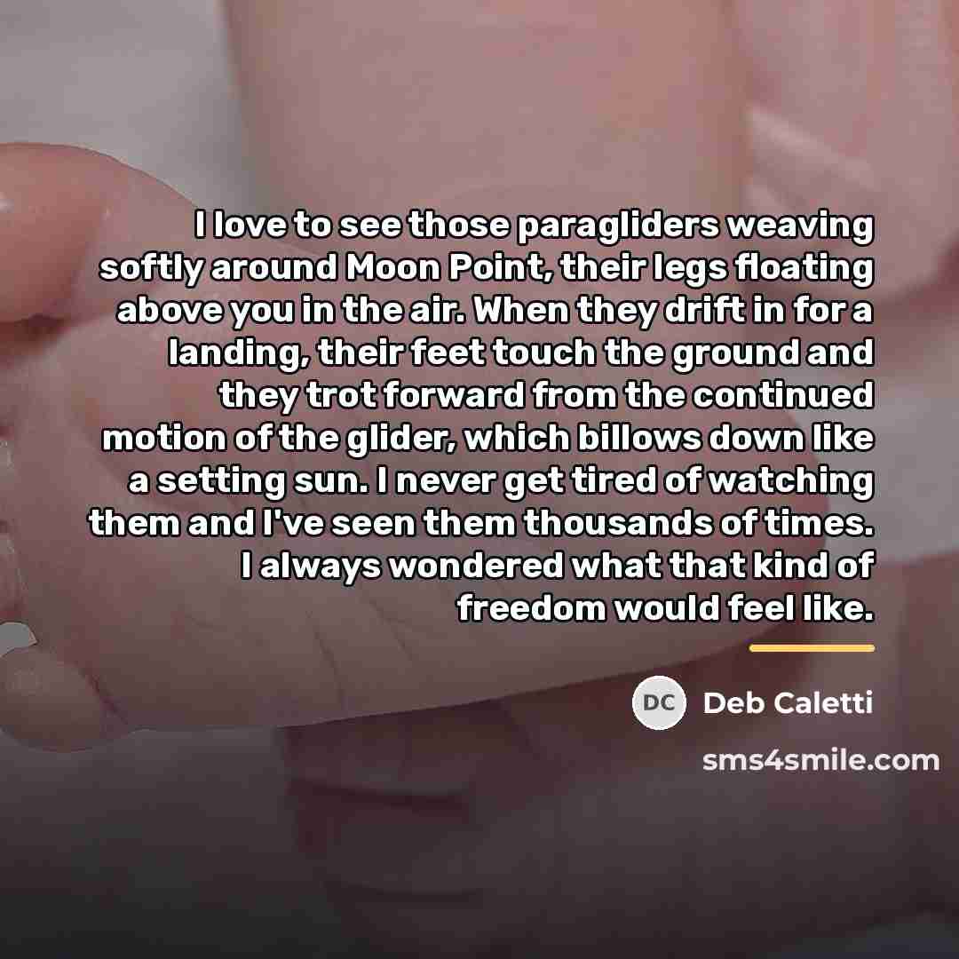 “I love to see those paragliders weaving softly around Moon…” quote by Deb Caletti