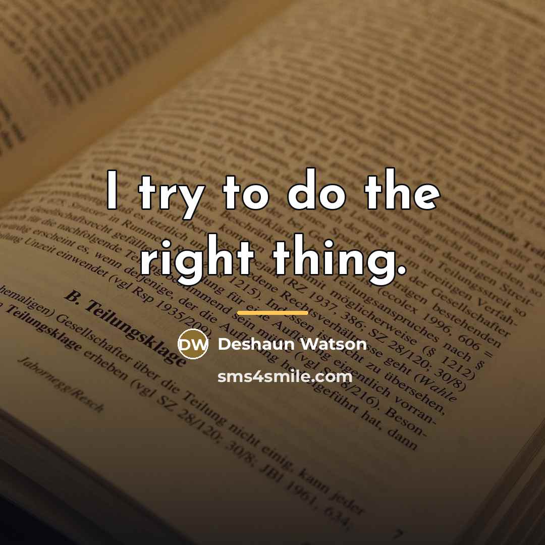 “I try to do the right thing.…” quote by Deshaun Watson