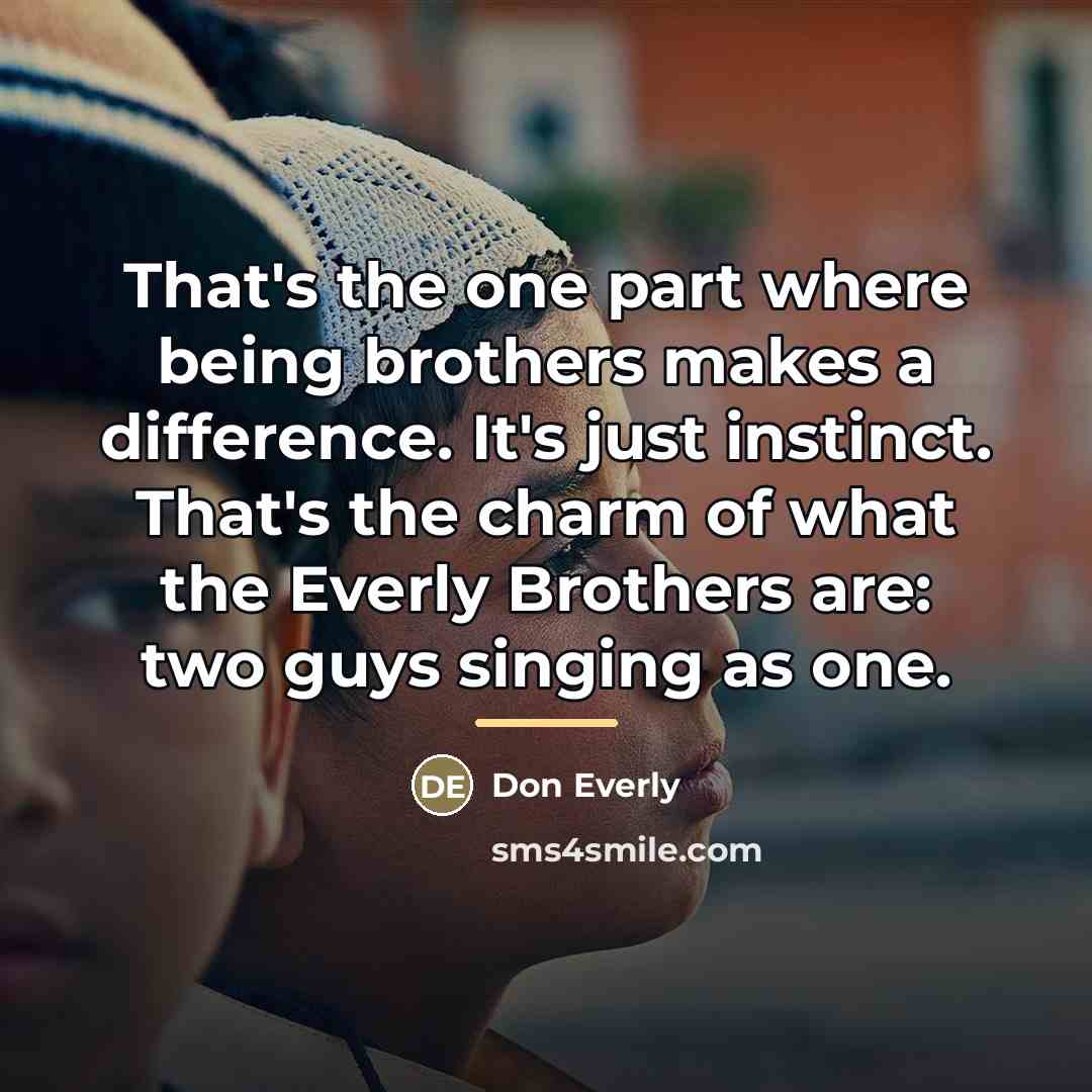 “That's the one part where being brothers makes a difference.…” quote by Don Everly
