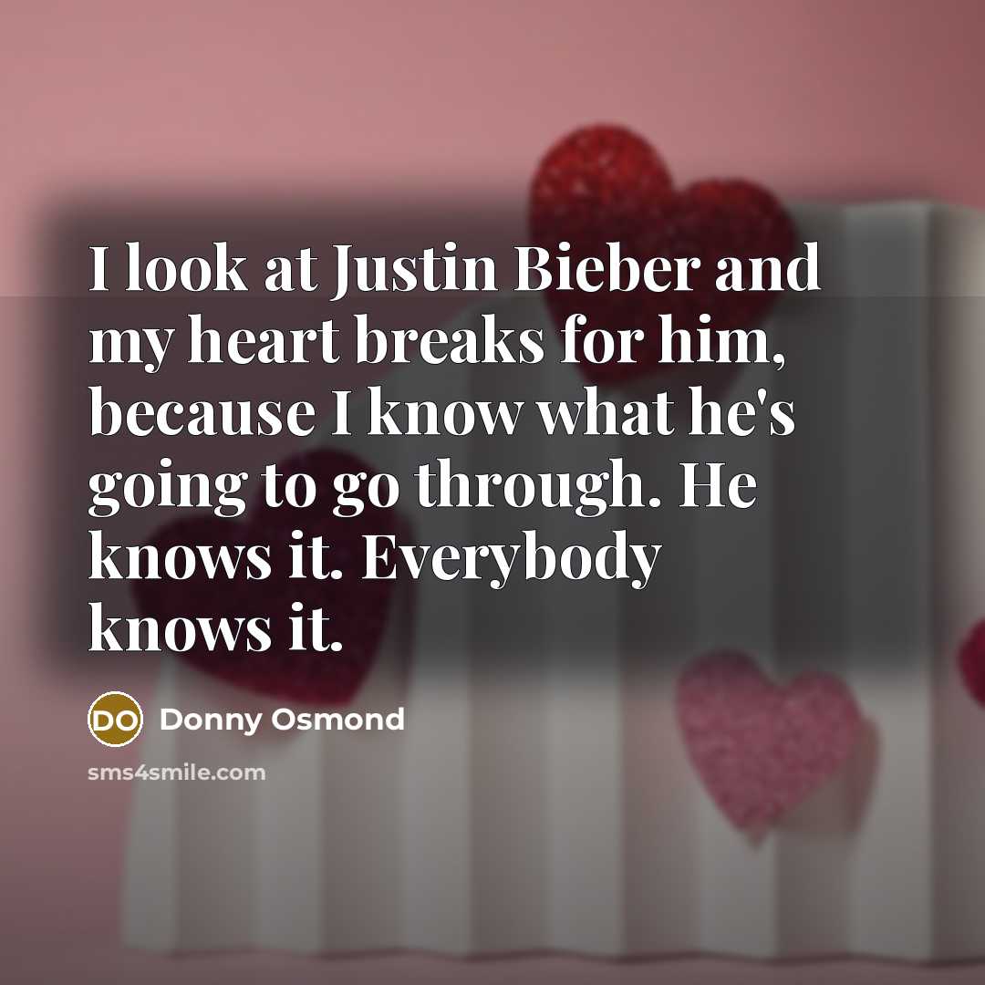 “I look at Justin Bieber and my heart breaks for…” quote by Donny Osmond