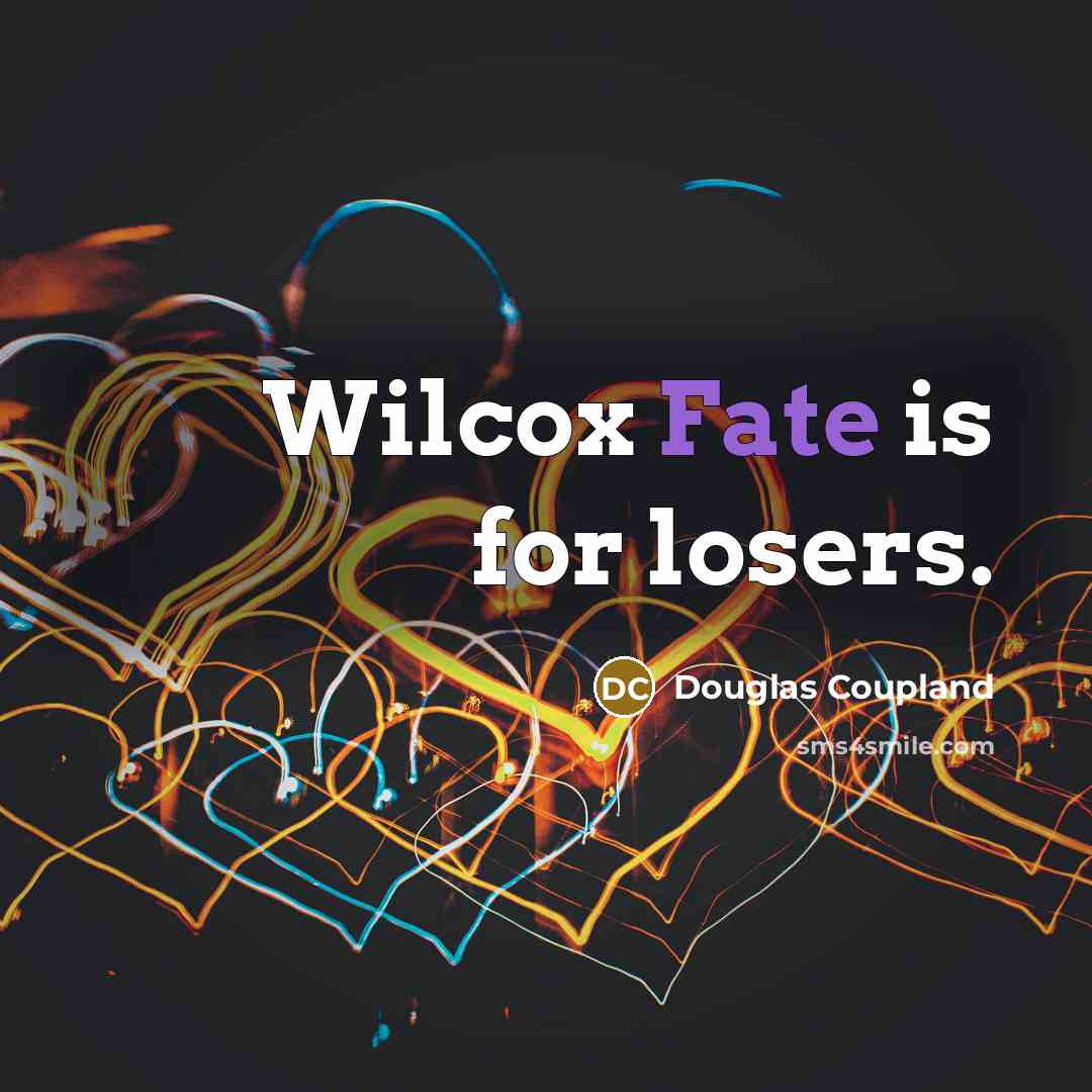 “Wilcox Fate is for losers.…” quote by Douglas Coupland