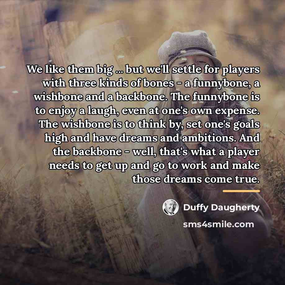 “We like them big ... but we'll settle for players…” quote by Duffy Daugherty