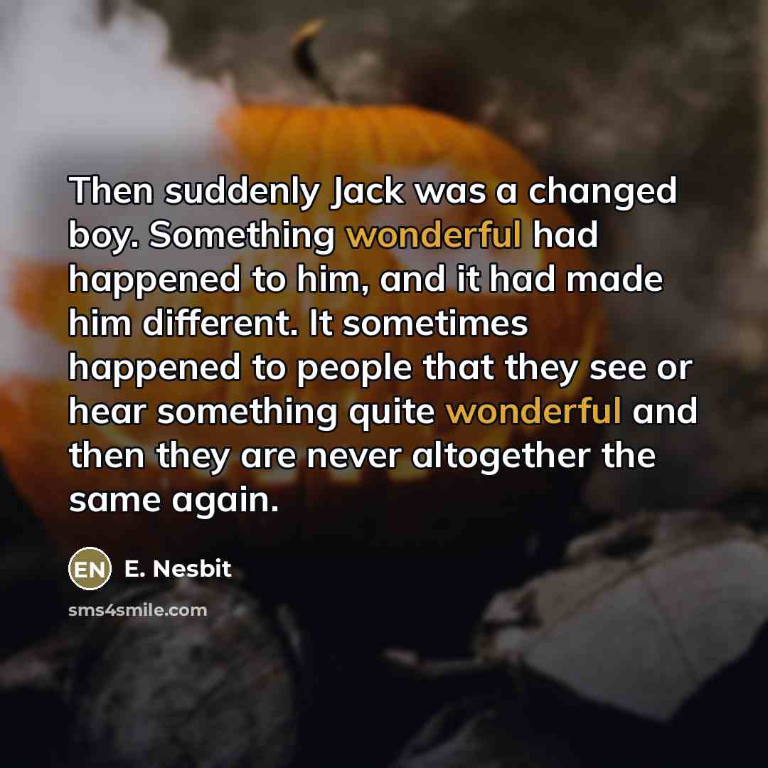 “Then suddenly Jack was a changed boy. Something wonderful had…” quote by E. Nesbit