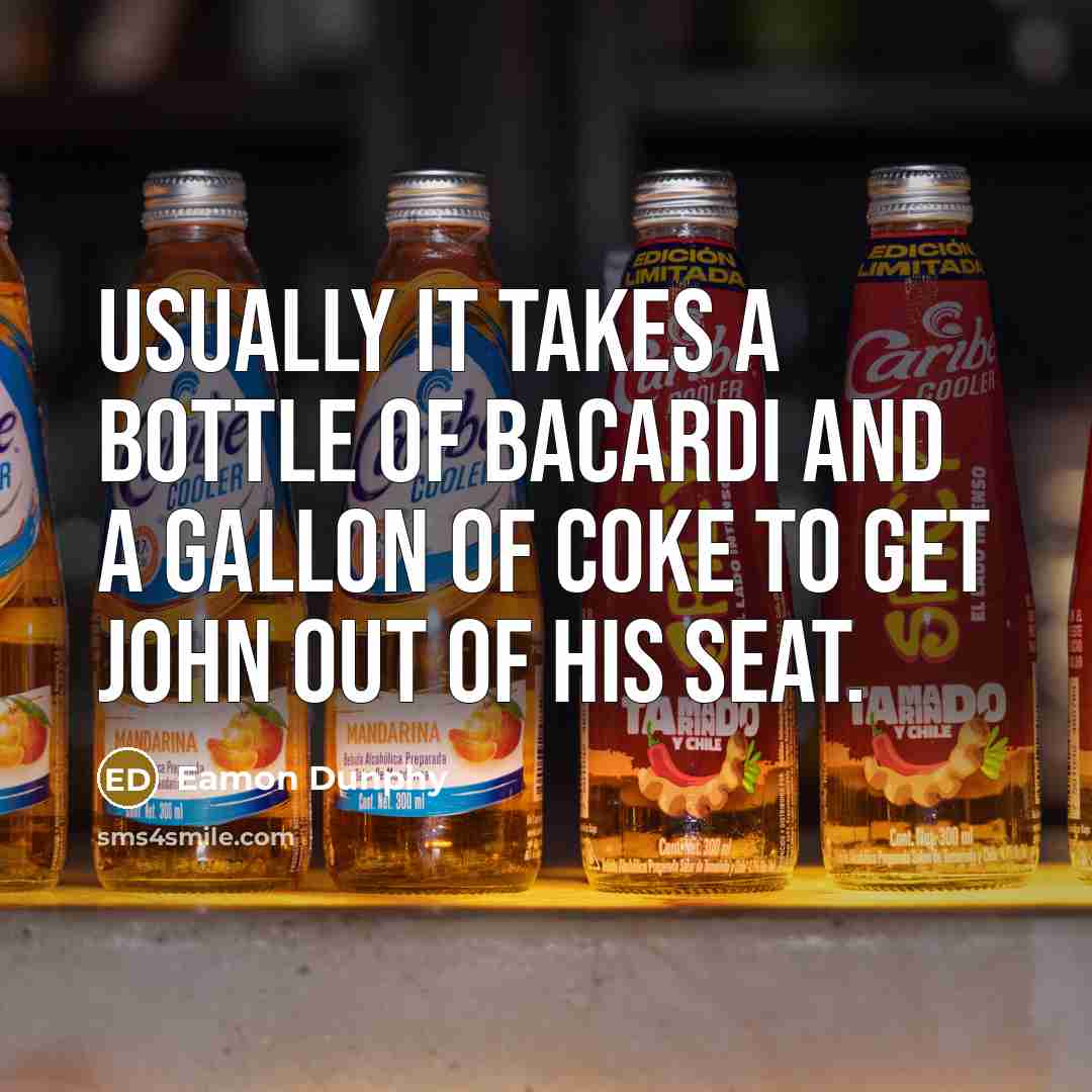 “Usually it takes a bottle of Bacardi and a gallon…” quote by Eamon Dunphy