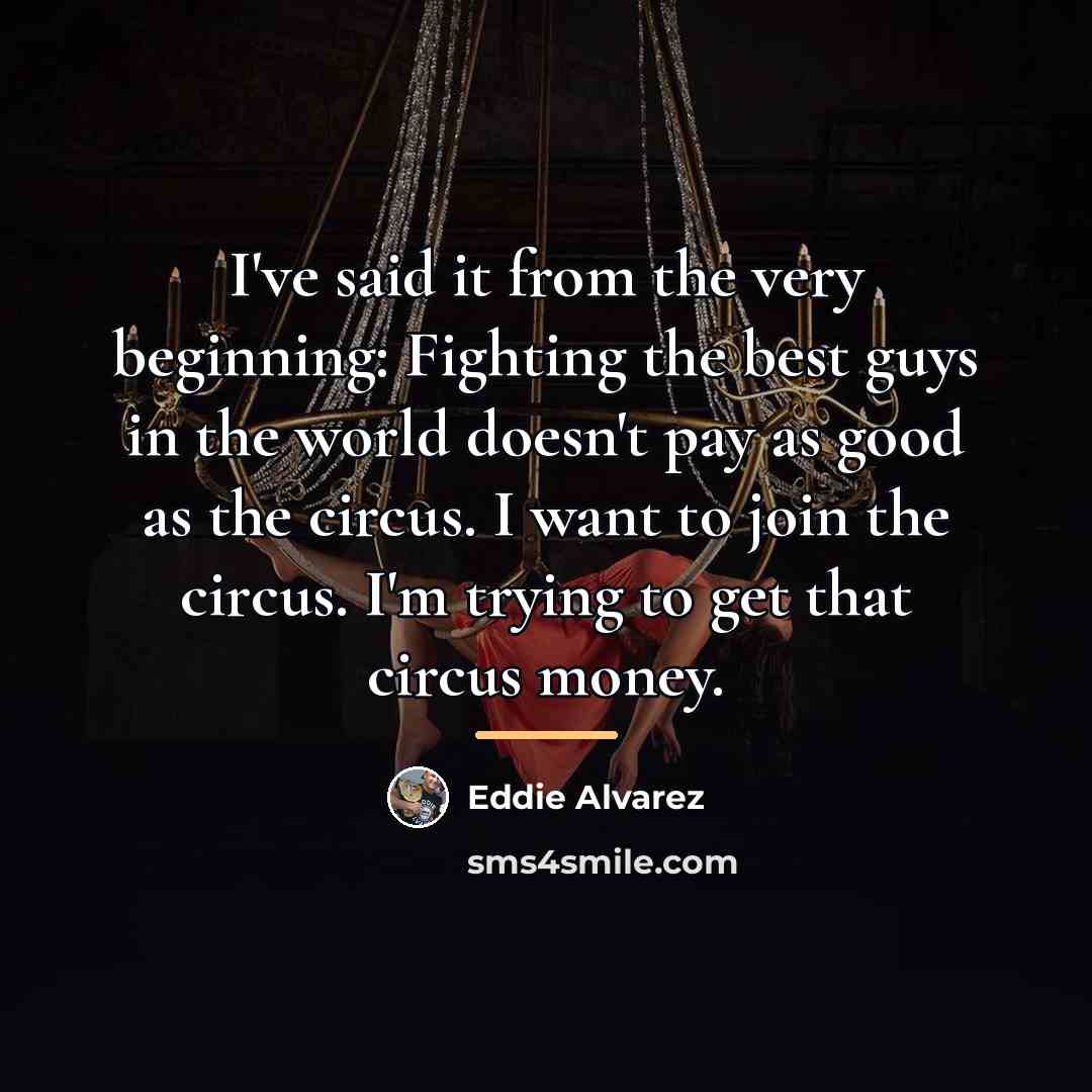 “I've said it from the very beginning: Fighting the best…” quote by Eddie Alvarez