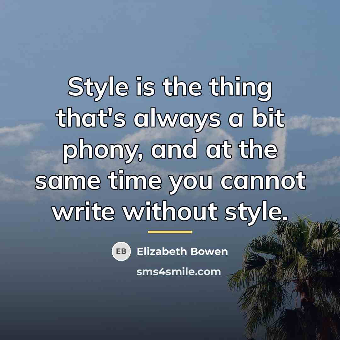 “Style is the thing that's always a bit phony, and…” quote by Elizabeth Bowen