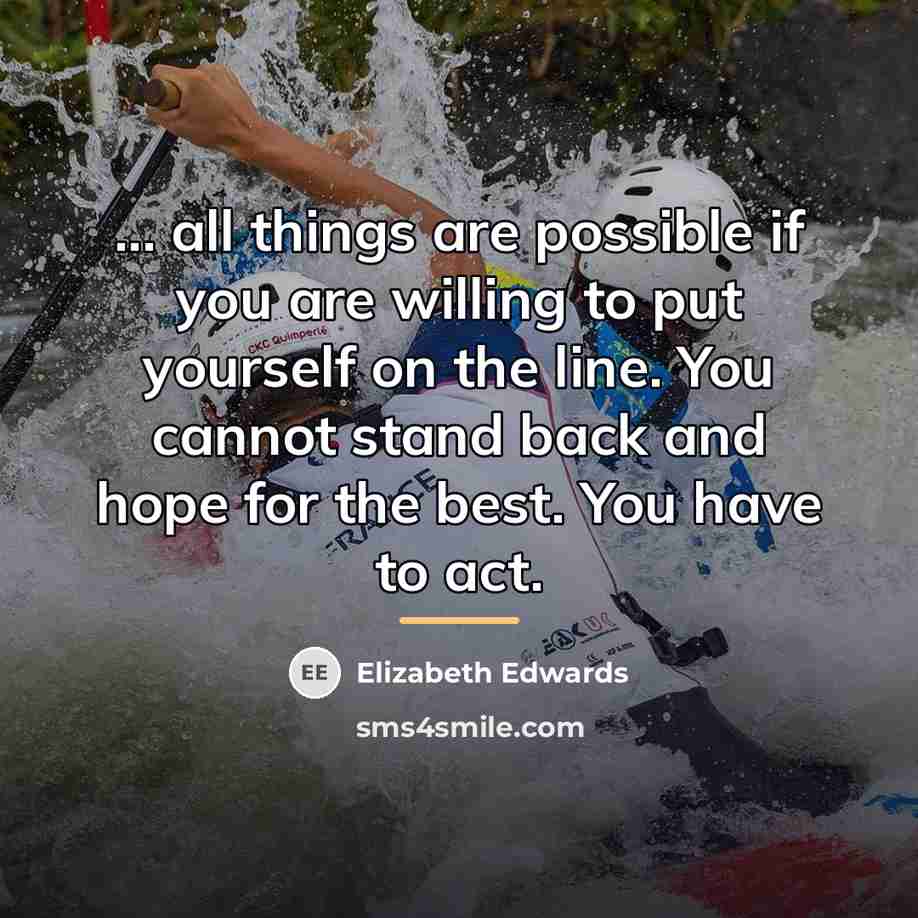 “... all things are possible if you are willing to…” quote by Elizabeth Edwards