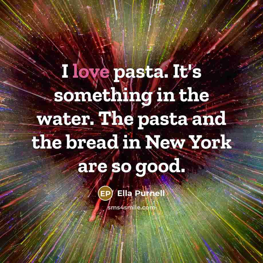 “I love pasta. It's something in the water. The pasta…” quote by Ella Purnell
