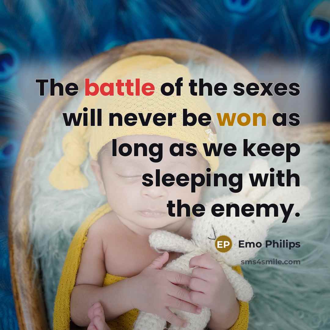 “The battle of the sexes will never be won as…” quote by Emo Philips