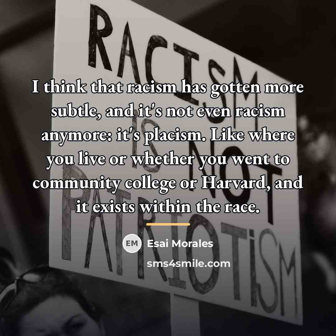 “I think that racism has gotten more subtle, and it's…” quote by Esai Morales