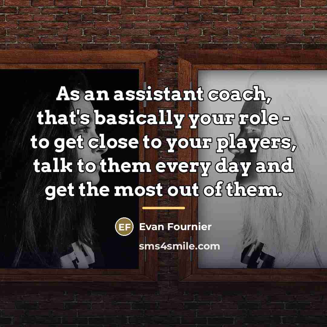 “As an assistant coach, that's basically your role - to…” quote by Evan Fournier