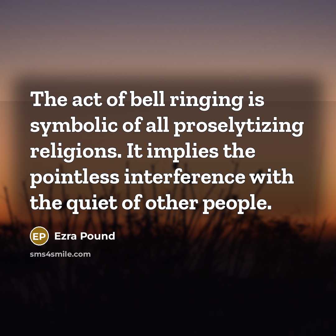 “The act of bell ringing is symbolic of all proselytizing…” quote by Ezra Pound
