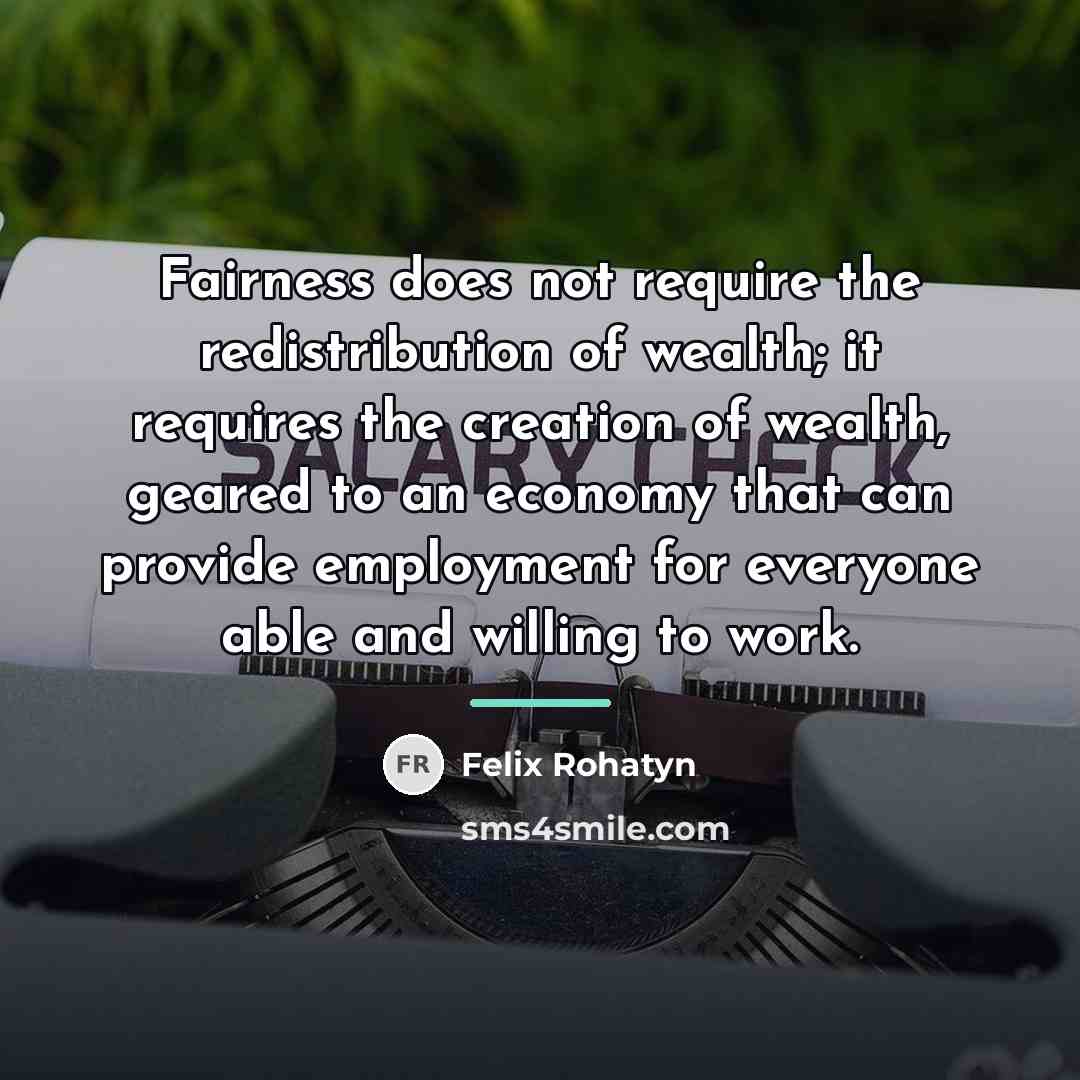 “Fairness does not require the redistribution of wealth; it requires…” quote by Felix Rohatyn