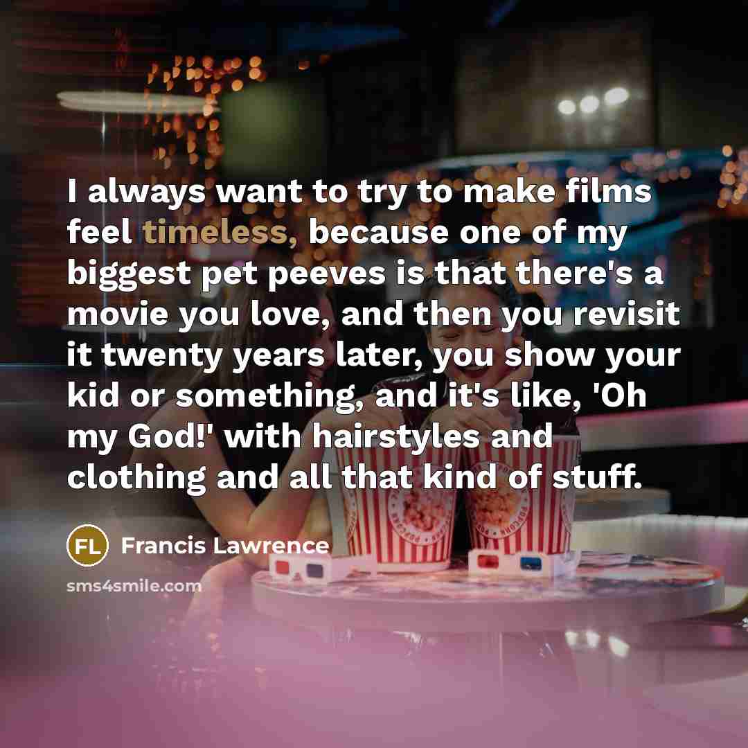 “I always want to try to make films feel timeless,…” quote by Francis Lawrence