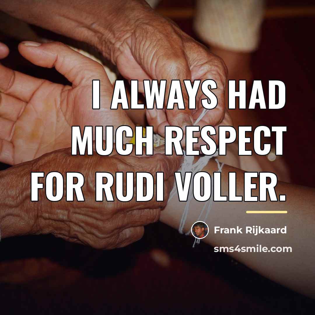 “I always had much respect for Rudi Voller.…” quote by Frank Rijkaard