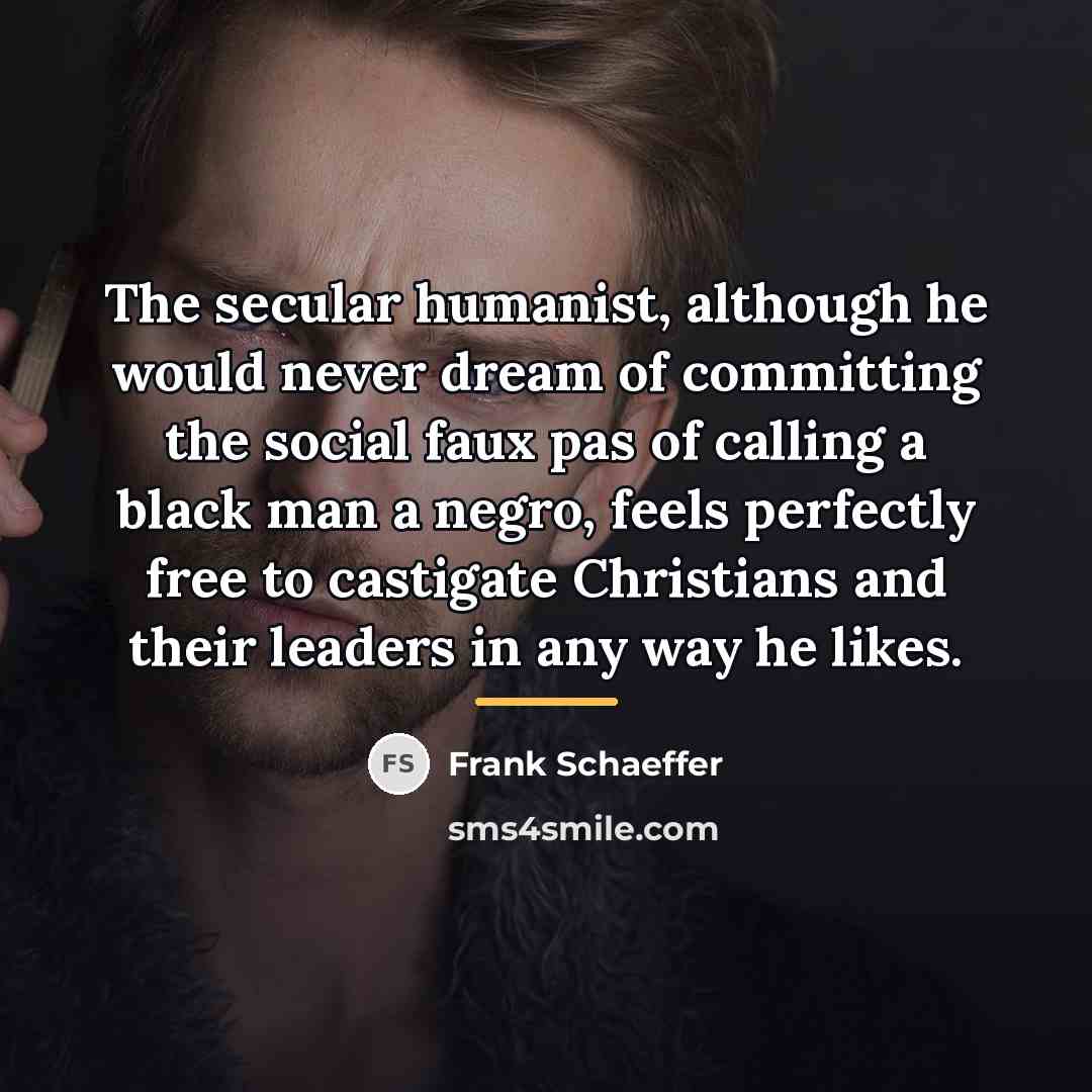 “The secular humanist, although he would never dream of committing…” quote by Frank Schaeffer