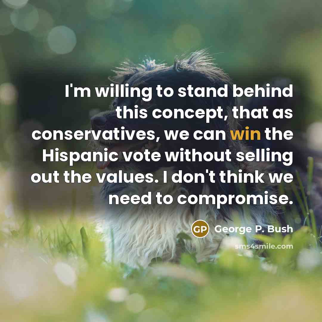 “I'm willing to stand behind this concept, that as conservatives,…” quote by George P. Bush
