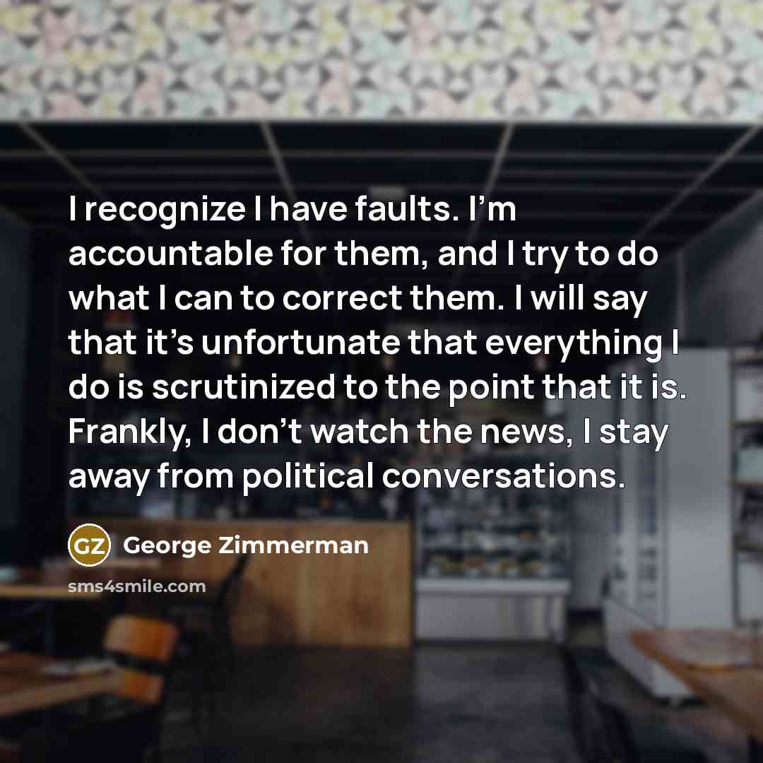 “I recognize I have faults. I'm accountable for them, and…” quote by George Zimmerman