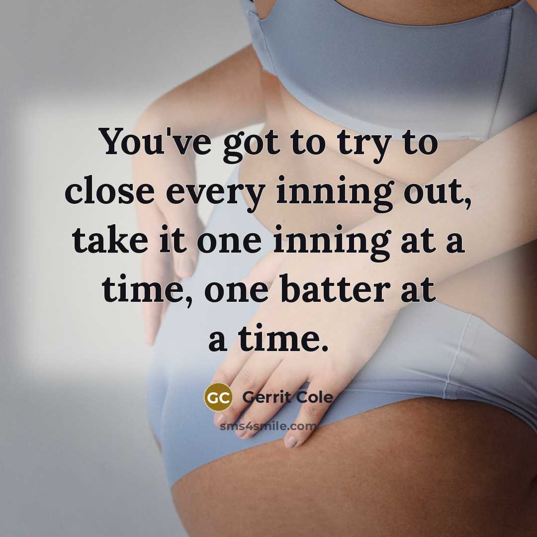 “You've got to try to close every inning out, take…” quote by Gerrit Cole