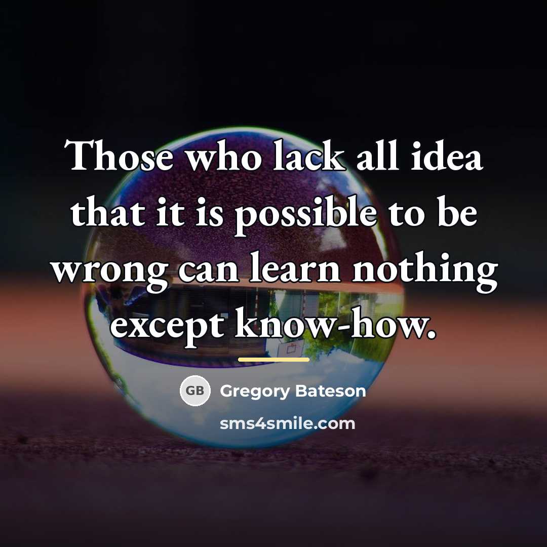 “Those who lack all idea that it is possible to…” quote by Gregory Bateson