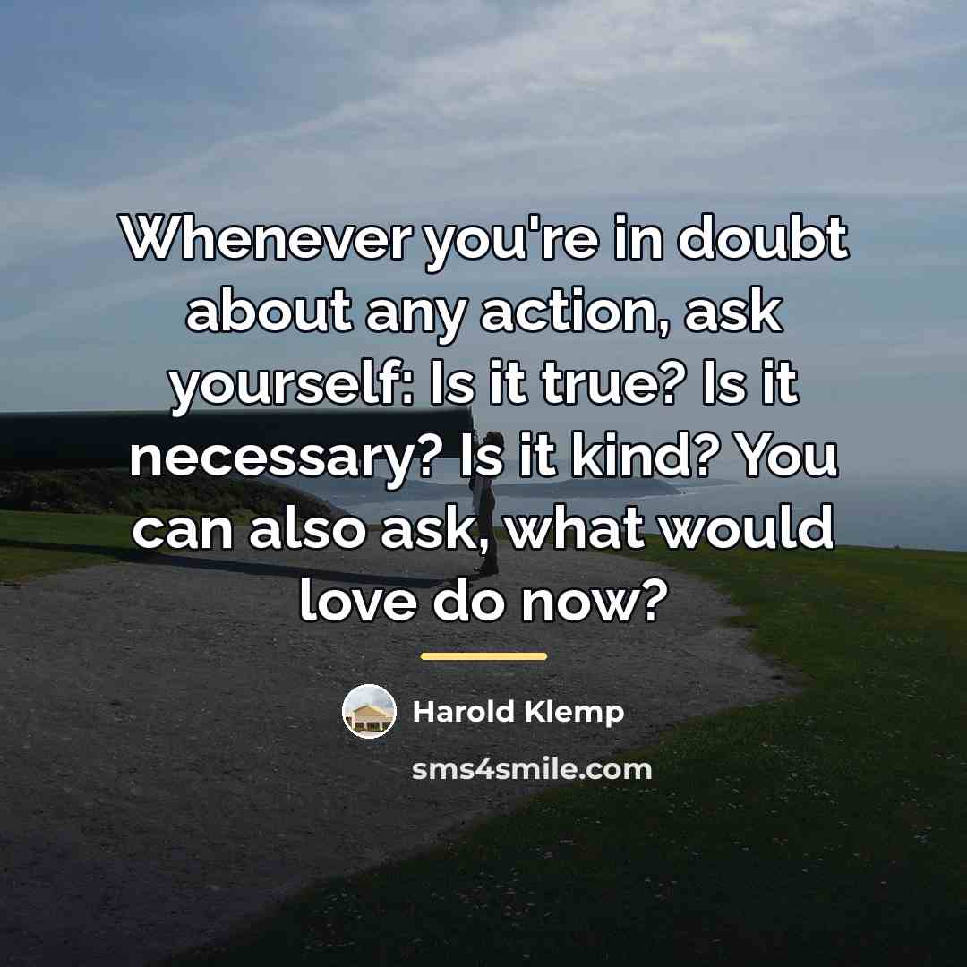 “Whenever you're in doubt about any action, ask yourself: Is…” quote by Harold Klemp