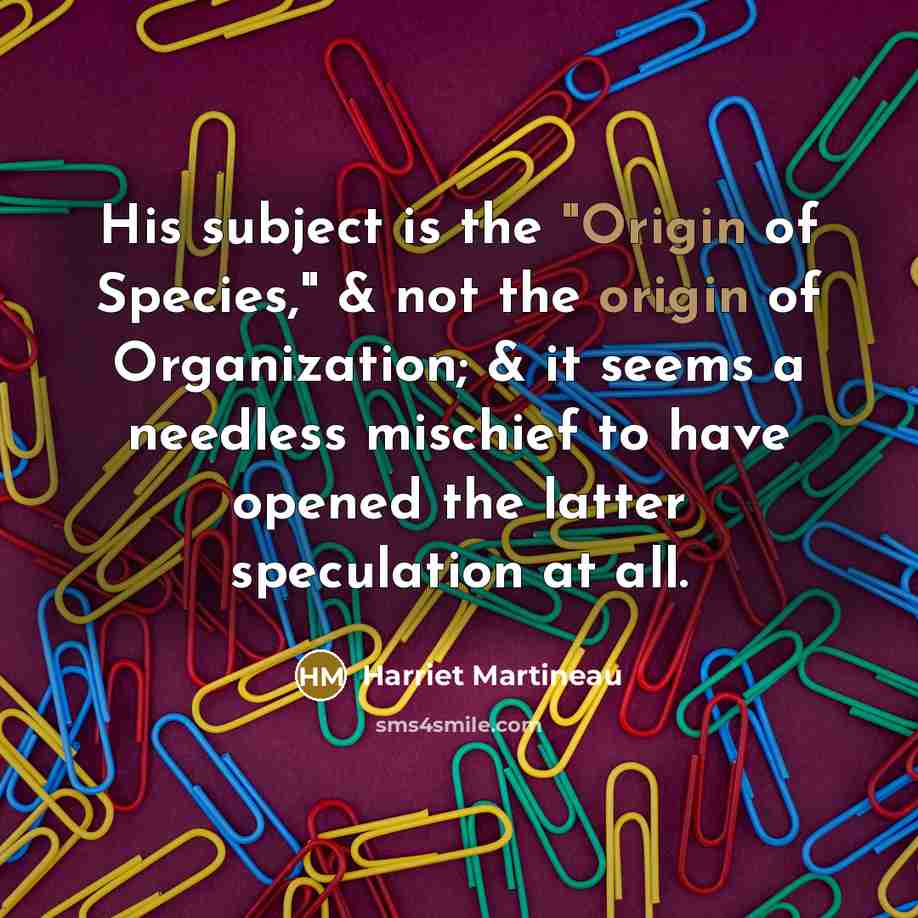 “His subject is the "Origin of Species," & not the…” quote by Harriet Martineau