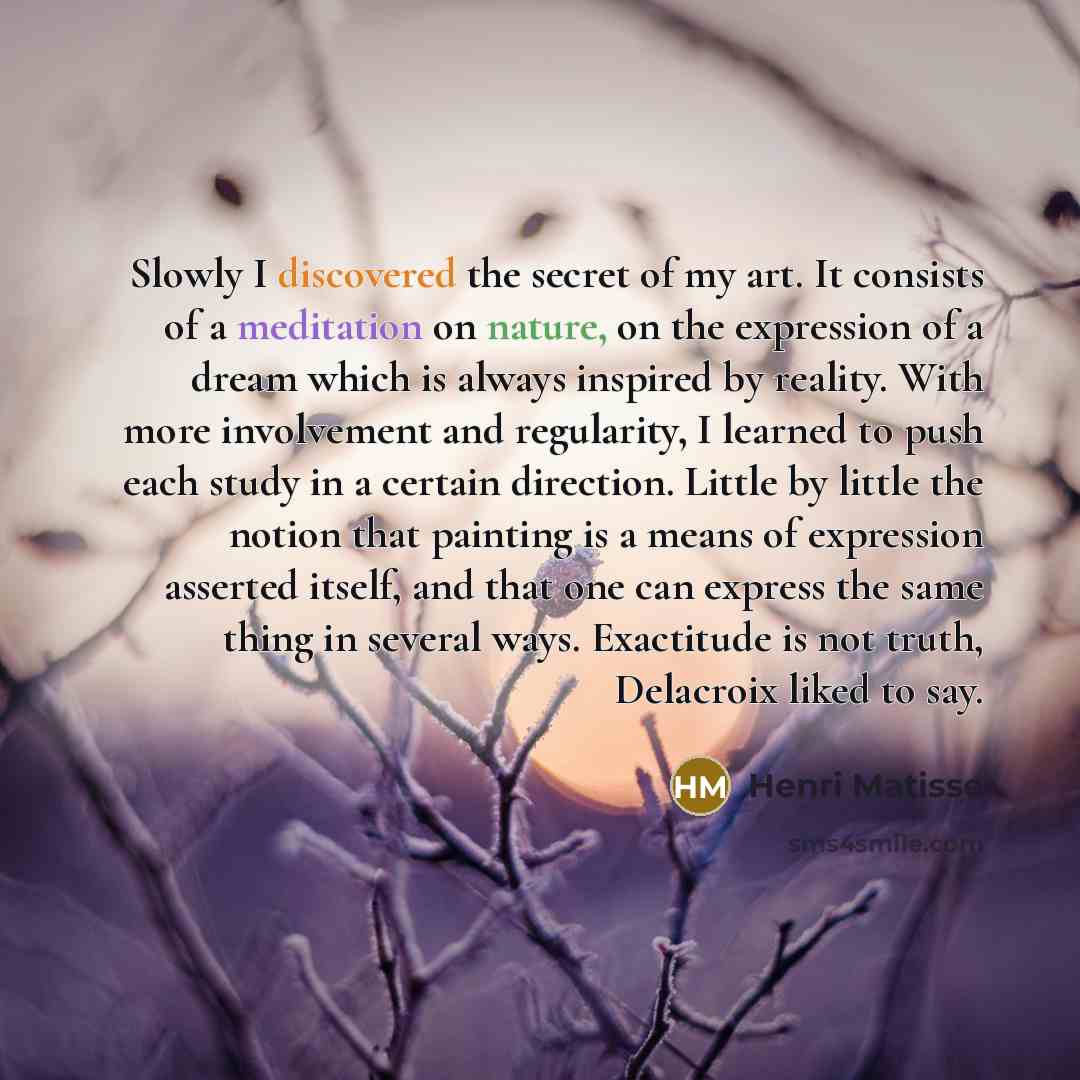 “Slowly I discovered the secret of my art. It consists…” quote by Henri Matisse