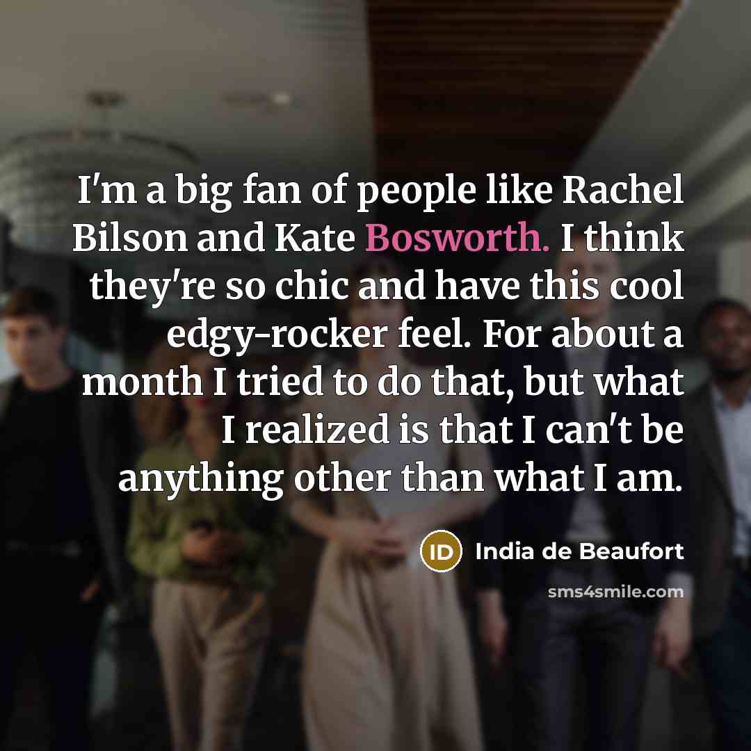 “I'm a big fan of people like Rachel Bilson and…” quote by India de Beaufort