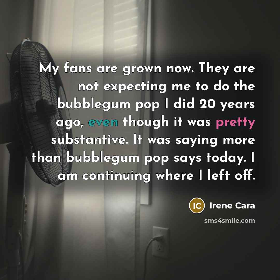 “My fans are grown now. They are not expecting me…” quote by Irene Cara