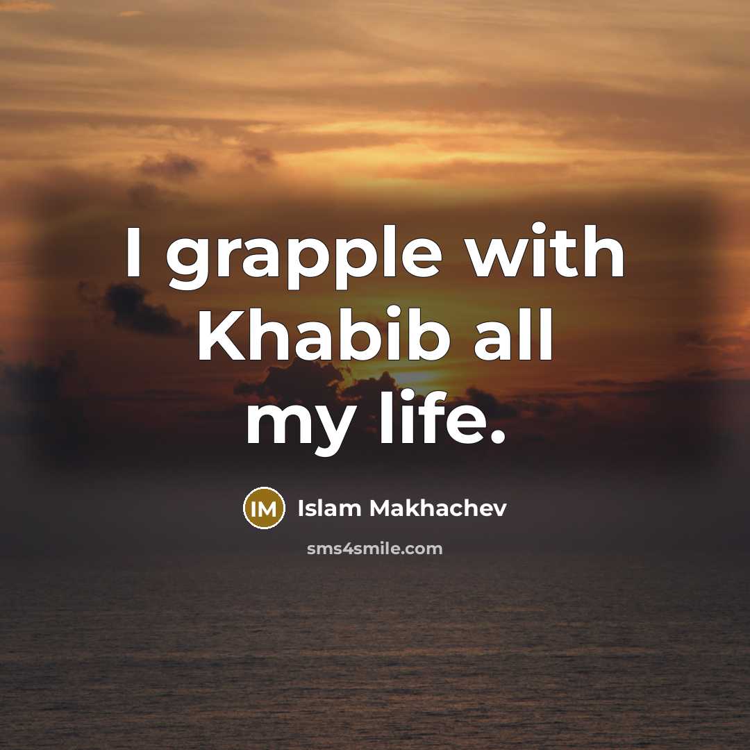 “I grapple with Khabib all my life.…” quote by Islam Makhachev